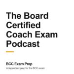 The Board Certified Coach Exam Podcast, from BCC Exam Prep